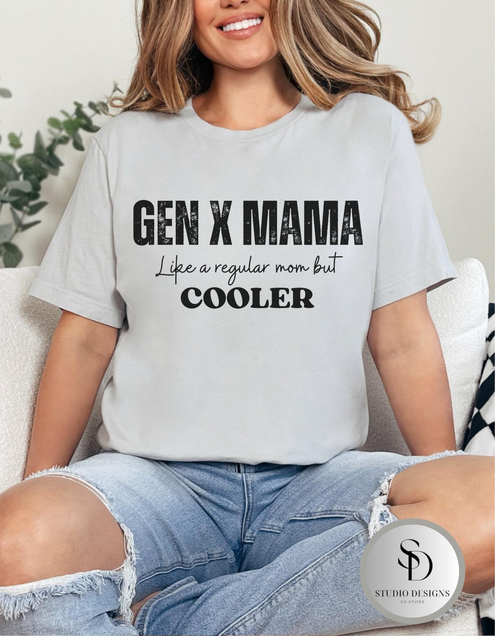 Gen X Cool Mom Tee, Trendy Gen X Mom Top, Gen X Mom Vibes, Trendy Mama X Tee