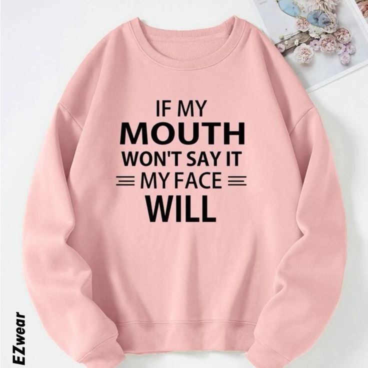 If My Mouth Won't Say It My Face Face Sweatshirt