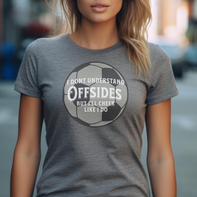 Soccer Fan T-Shirt, I Don't Understand Offsides but I'll Cheer Like I Do, Sports Tee, Soccer Mom Shirt, Funny Futbol Top, Soccer LoverSoccer Fan T-Shirt, I Don't Understand Offsides but I'll Cheer Like I Do, Sports Tee, Soccer Mom Shirt, Funny Futbol Top, Soccer Lover For Men And Women