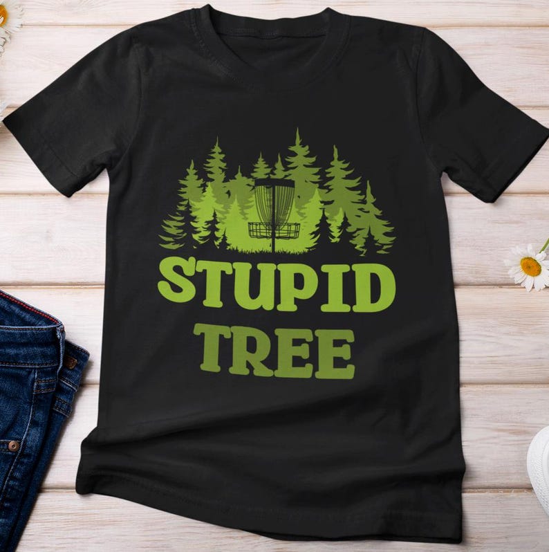 Stupid Tree Disc Golfing Shirt, Disc Golf Sports Lovers Disc Golfer Women Men Funny ShirtStupid Tree Disc Golfing Shirt, Disc Golf Sports Lovers Disc Golfer Women Men Funny Shirt For Men And Women