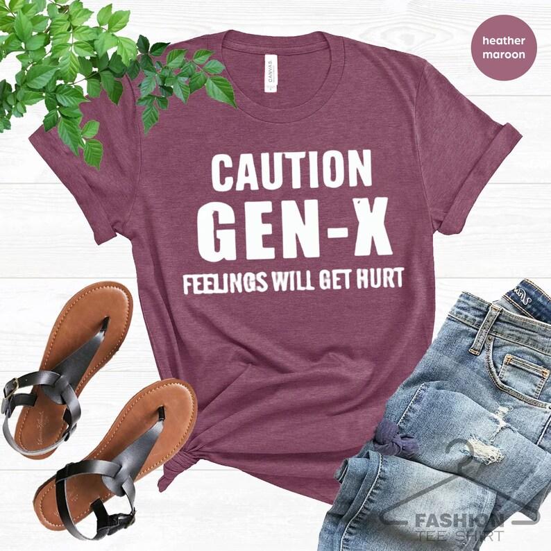 Caution GEN -X fellings will get hurt,feelings caution T-Shirt Cotton Top