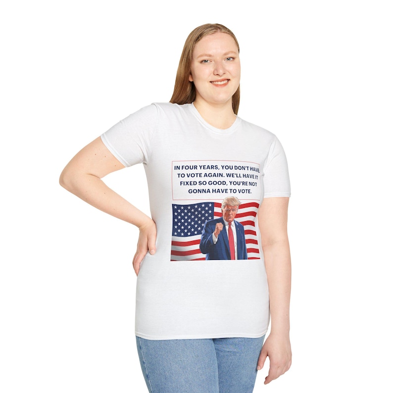 In Four Years, You Don't Have to Vote Unisex Softstyle T-Shirt, MAGA, Trump 47 President Crewneck, Election 2024 t-shirt, Political Gift