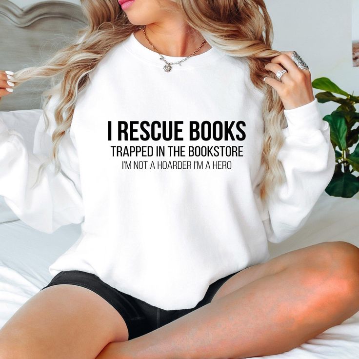 I Rescue Books Trapped In The Bookstore I‚Äö√Ñ√¥m Not A Hoarder I‚Äö√Ñ√¥m A Hero Sweatshirt,Book Lovers Sweatshirt,Reading Sweatshirt,Book Lover Sweat