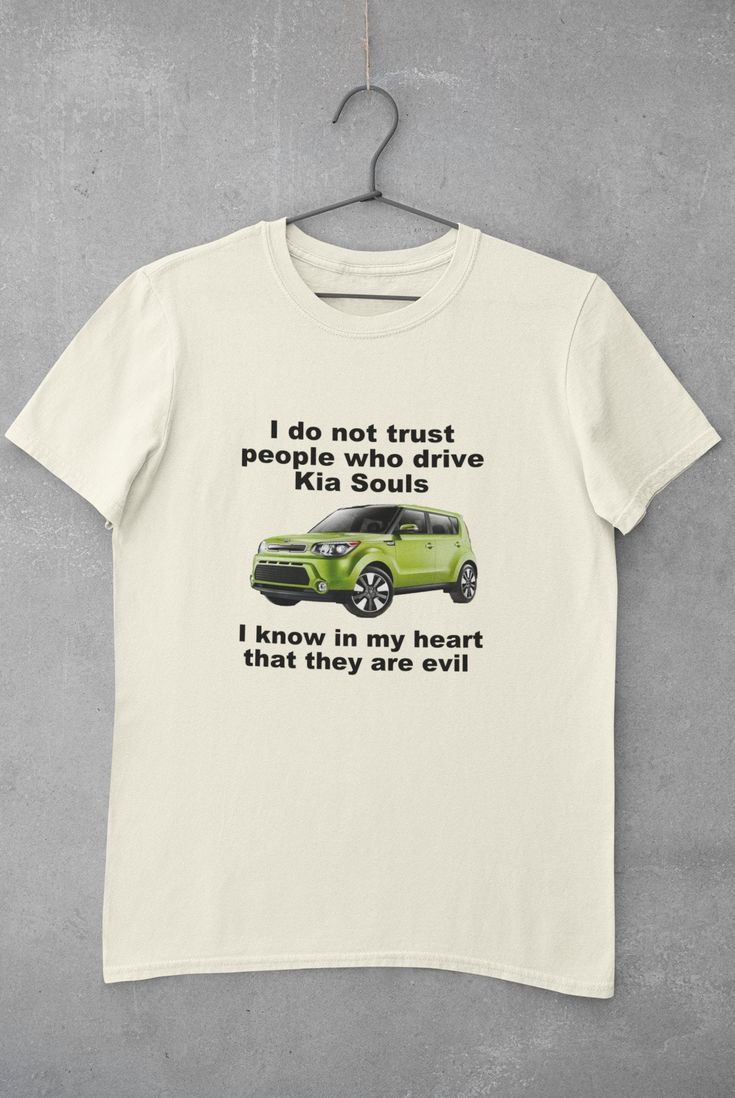 I Do Not Trust People Who Drive Kia Souls T-Shirt, Meme Shir ‚àö¬¢¬¨√Ñ¬¨¬∂