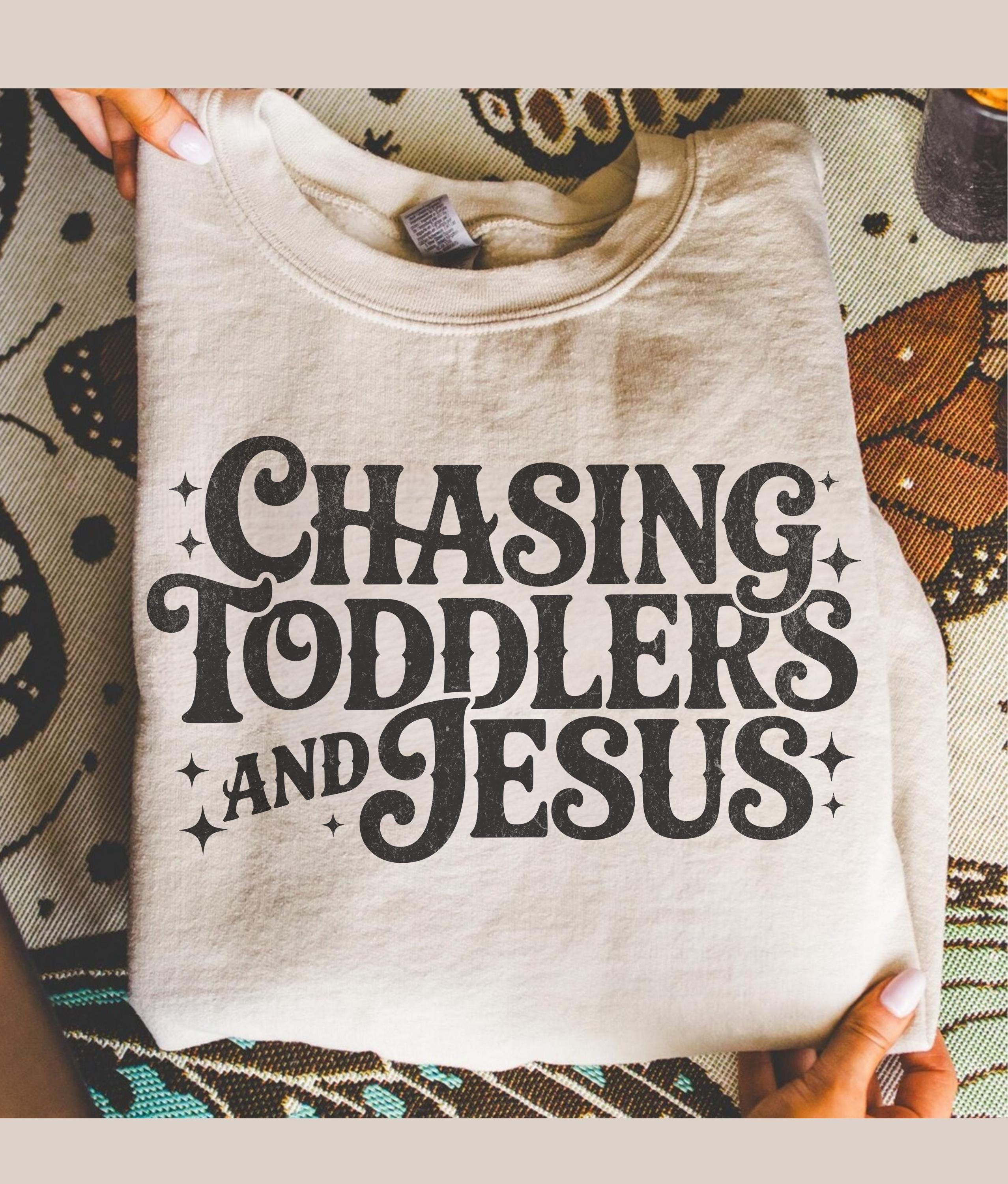 Chasing Toddlers and Jesus Sweatshirt, Christian Graphic Tee - - More Option - Outfits For US