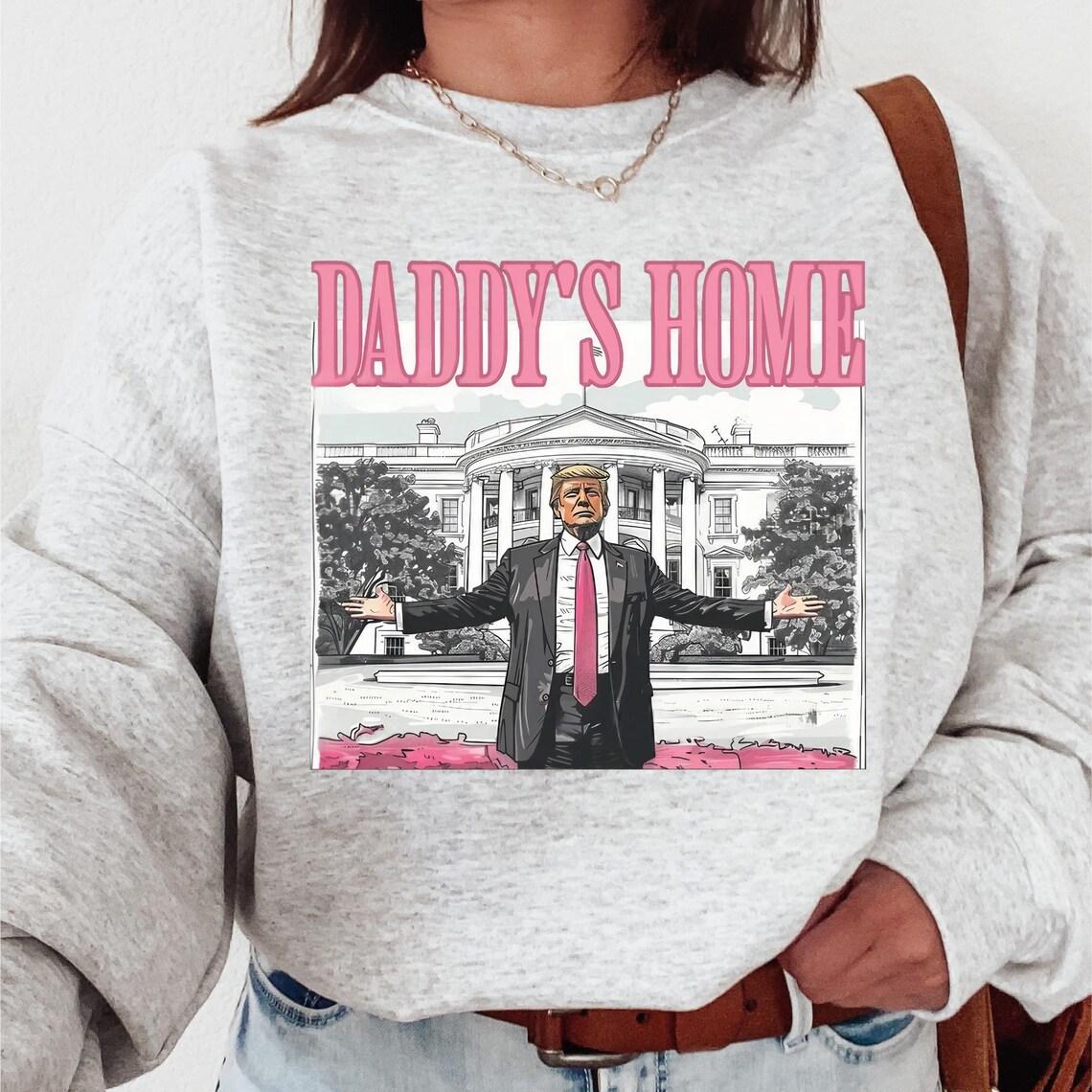 Daddy‚Äö√Ñ√¥s Home Shirt, Trump 2026 T-Shirt, Republican Gift, Funny Trump Sweatshirt, White House Trump 2026 Shirt, Political Tee, Election Shirt