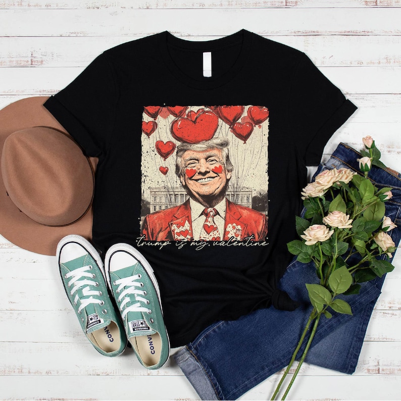 Trump Valentine Shirt, Trump Is My Valentine Shirt, Trump Lover Shirt, Trump Shirt, Valentine Trump Shirt, Lovely Trump Shirt For Men And Women