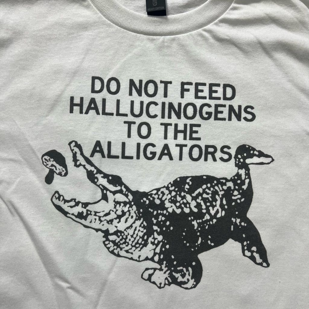 Do not feed halluciogens to the alligators shirt - - More Option - Outfits For US