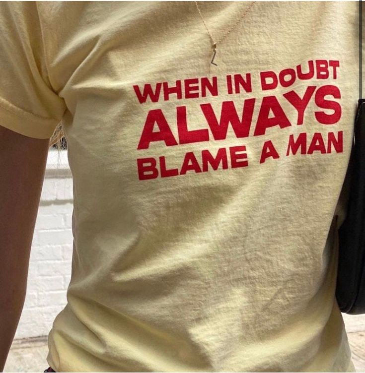 When In Doubt Always Blame a Man Tee