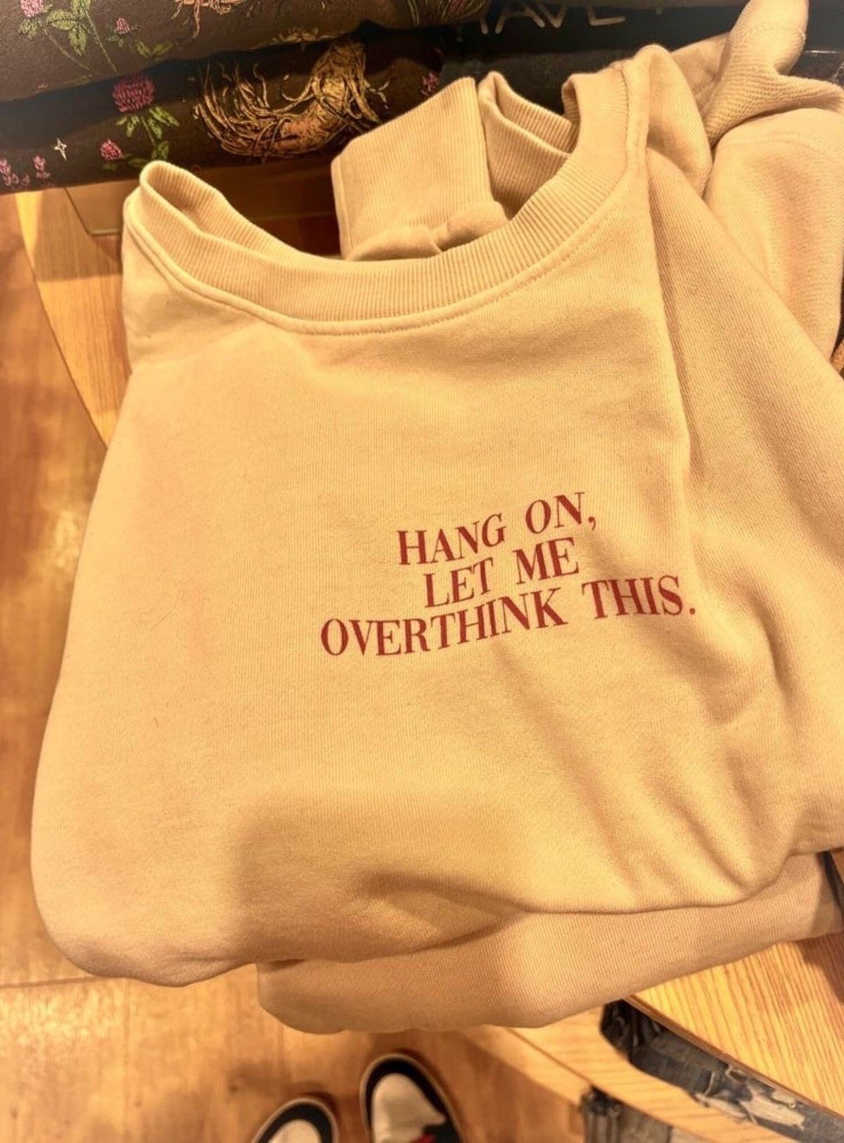 Hang on, Let Me Overthink This Crewneck Sweatshirt - - Full Size Krixshop