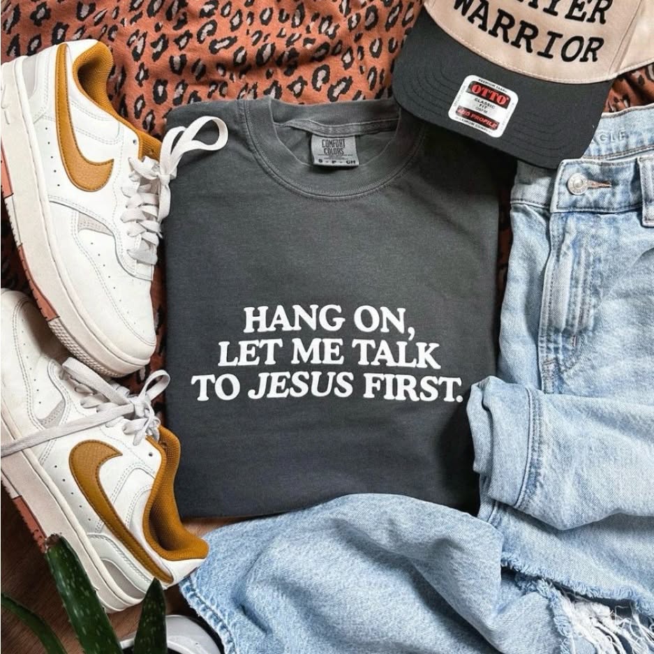 Hang On Let Me Talk To Jesus First - - More Option - Outfits For US