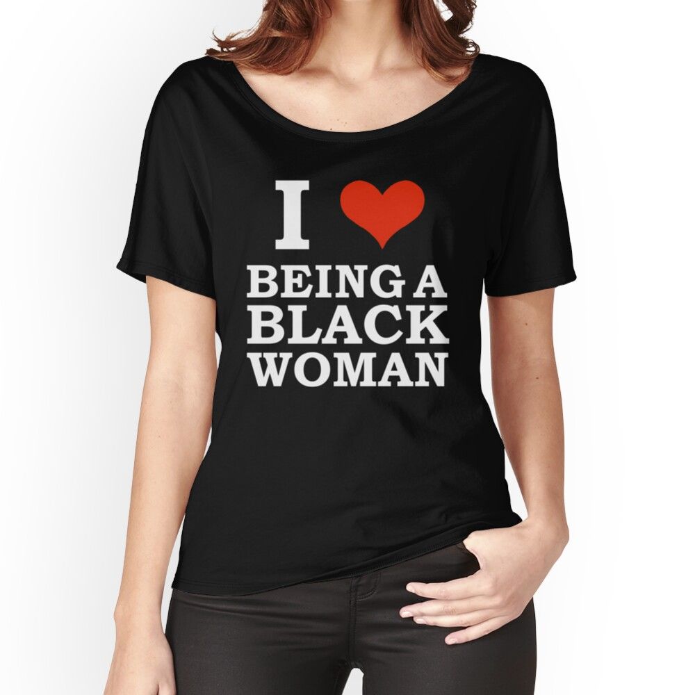I Love Being A Black Woman Women's Relaxed Fit T-Shirt - - More Option - Outfits For US