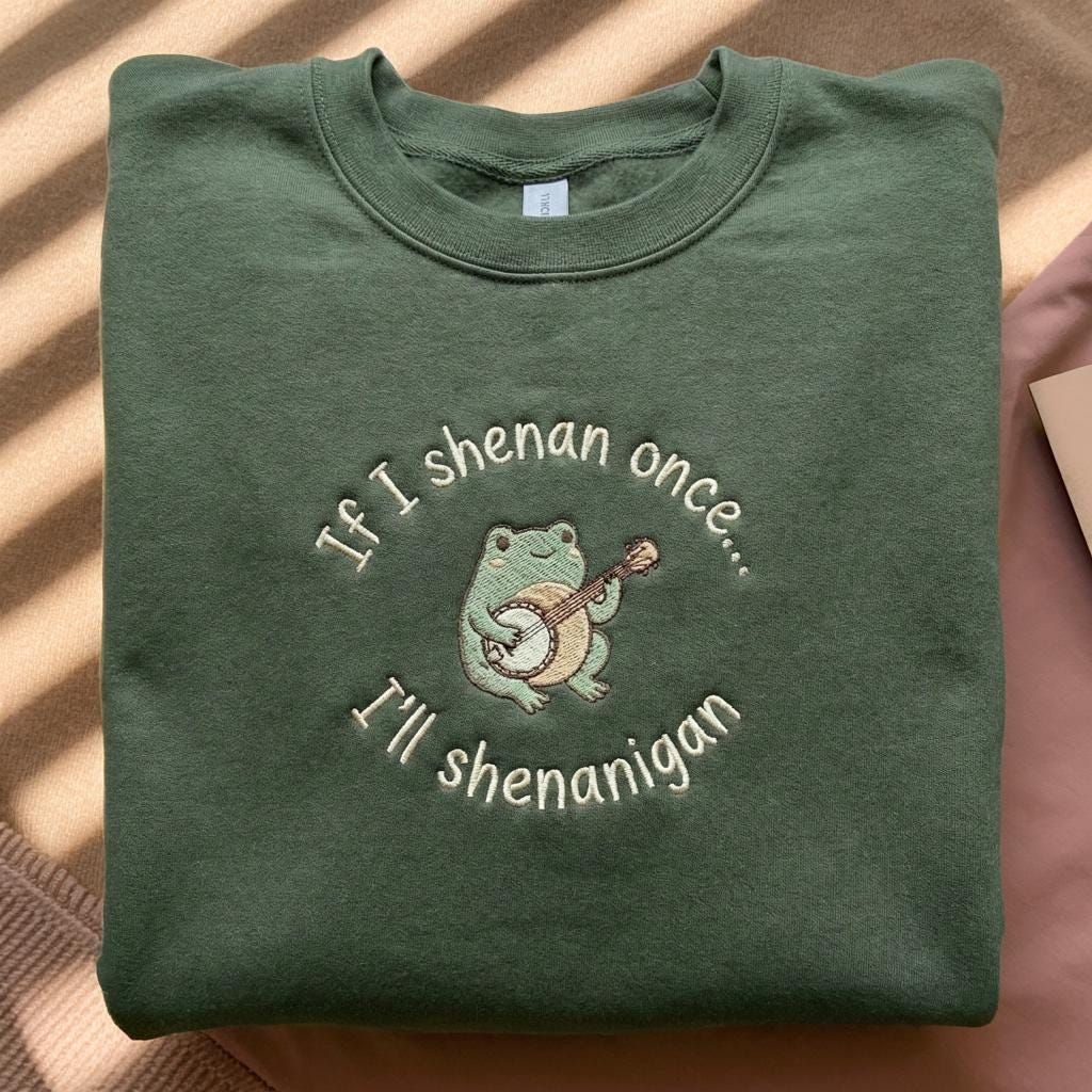 If I Shenan Once I'll Shenanigan Embroidered Sweatshirt, Funny Mental Health Shirt, Funny Frog Shenanigan Tee, Gift For Her, Animal Lovers - - More Option - Outfits For US