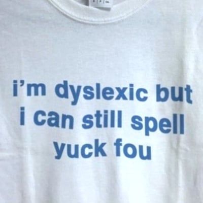 I'M DYSLEXIC BUT I CAN STILL SPELL Y*CK FOU TEE - - More Option - Outfits For US