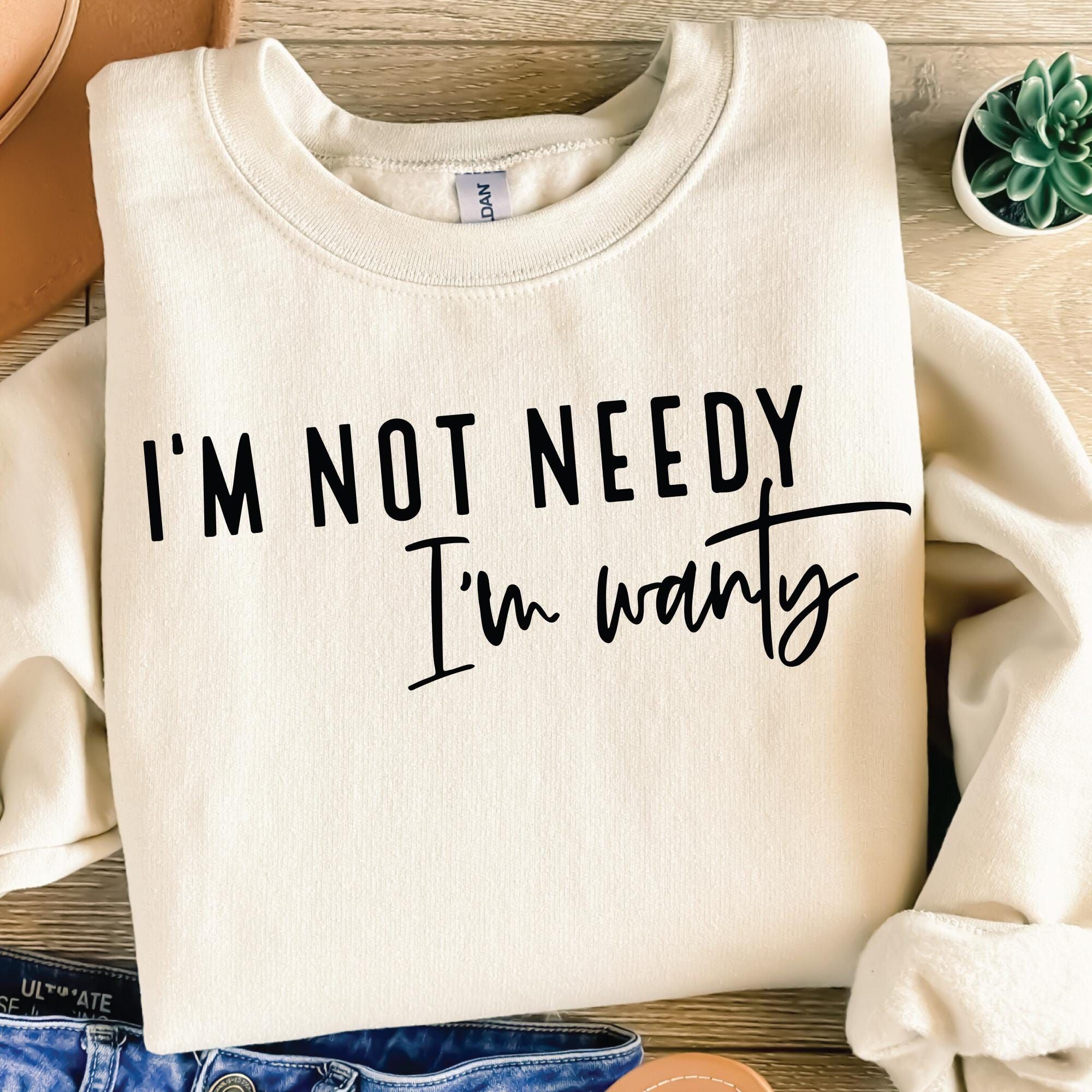 I'm not needy, I'm wanty - - More Option - Outfits For US