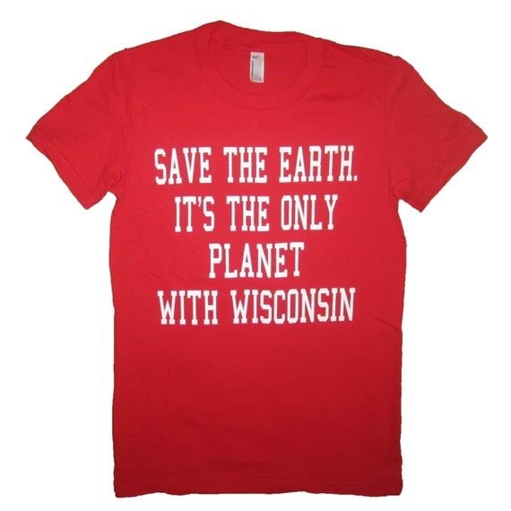 Womens Save the Earth Its the Only Planet With Wisconsin T Shirt Funny Graphic Badgers State Tee Cute Milwaukee Red Football Basketball New - Etsy - - More Option - Outfits For US